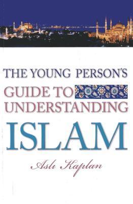 Book cover of The Young Person's Guide To Understanding Islam by Asl Kaplan