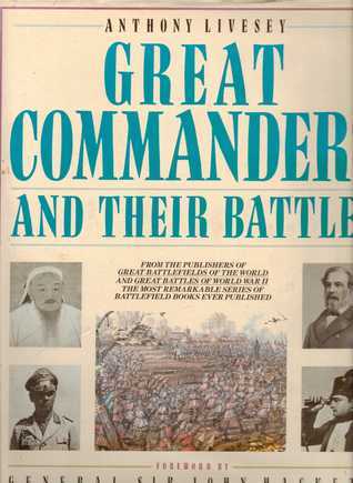 Book cover of Great Commanders And Their Battles by Anthony Livesey
