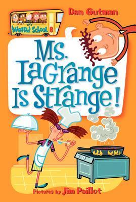 Book cover of Ms. LaGrange Is Strange! by Dan Gutman, Jim Paillot (Illus.)