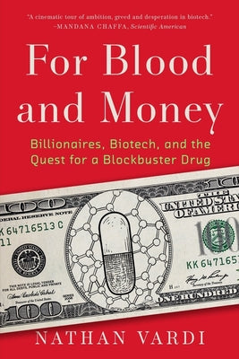 Book cover of For Blood And Money: Billionaires, Biotech, And The Quest For A Blockbuster Drug by Nathan Vardi