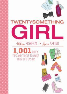 Book cover of Twentysomething Girl: 1001 Quick Tips And Tricks To Make Your Life Easier by Melissa Fiorenza, Laura Serino, Kristina Hultkrantz (Illus.)