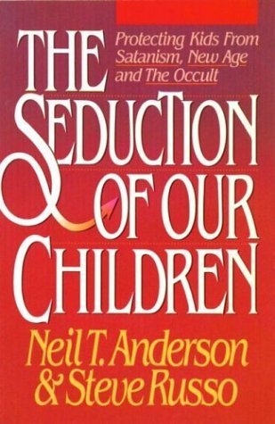 Book cover of The Seduction Of Our Children by Neil T. Anderson, Steve Russo