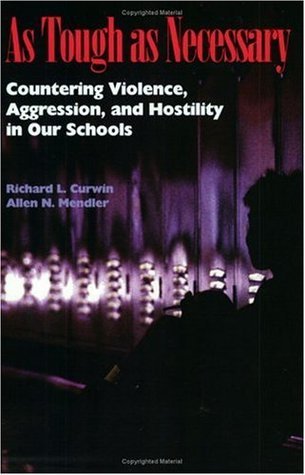 Book cover of As Tough As Necessary: Countering Violence, Aggression, and Hostility in Our Schools by Richard L. Curwin, Allen N. Mendler