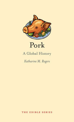 Book cover of Pork: A Global History by Katharine M. Rogers
