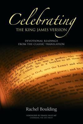 Book cover of Celebrating The King James Version: Devotional Readings From The Classic Translation by Rachel Boulding