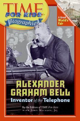 Book cover of Time For Kids: Alexander Graham Bell by John Micklos Jr.