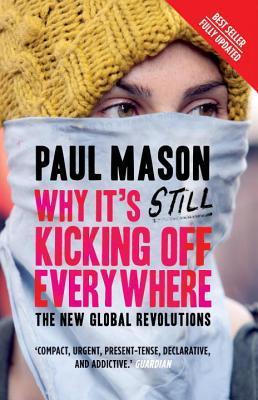 Book cover of Why It's Still Kicking Off Everywhere: The New Global Revolutions by Paul  Mason
