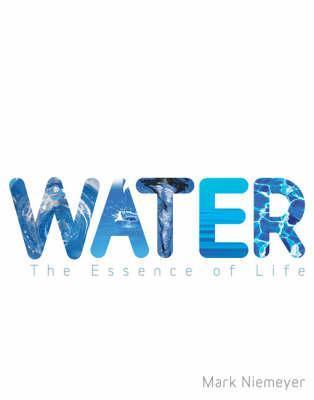 Book cover of Water: The Essence of Life by Mark Niemeyer