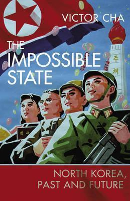 Book cover of The Impossible State: North Korea, Past And Future by Victor Cha