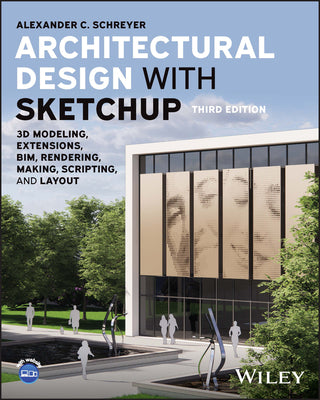 Book cover of Architectural Design With SketchUp: 3D Modeling, Extensions, Bim, Rendering, Making, Scripting, And Layout by Alexander Schreyer