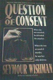 Book cover of Question of Consent by Seymour Wishman