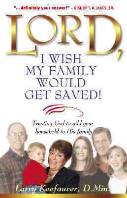 Book cover of Lord I Wish My Family Would Get Saved: Trusting God To Add Your Household To His Family by Larry Keefauver