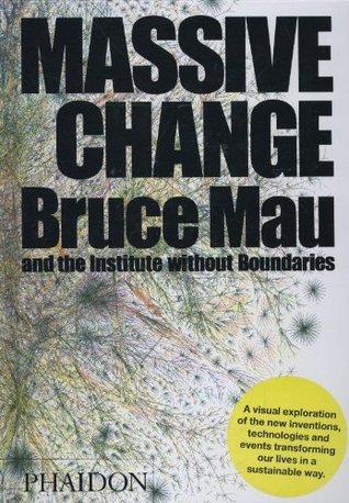 Book cover of Massive Change by Bruce Mau, Jennifer Leonard, Institute Without Boundaries