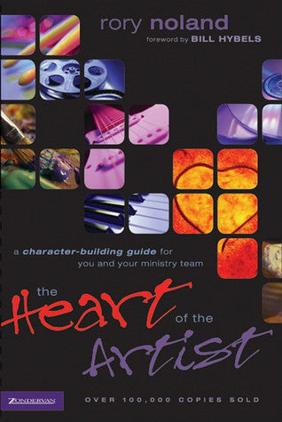 Book cover of The Heart of the Artist by Rory Noland, Bill Hybels (Foreword)