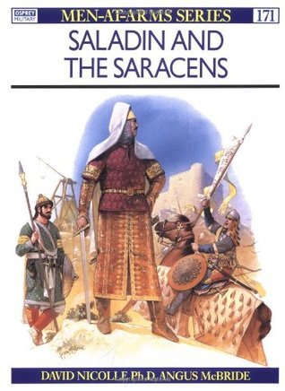 Book cover of Saladin And The Saracens by David Nicolle, Angus McBride (Illus.)
