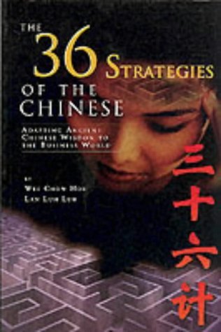 Book cover of The 36 Strategies Of The Chinese: Adapting An Ancient Chinese Wisdom To The Business World By Hou, Wee Chow (2000) Paperback by Wee Chow Hou