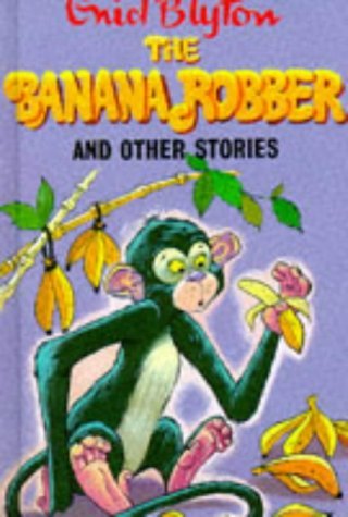 Book cover of The Banana Robber: And Other Stories by Enid Blyton