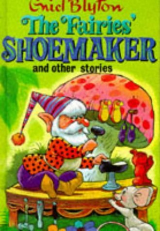 Book cover of The Fairies' Shoemaker And Other Stories by Enid Blyton, Sally Gregory (Illus.)