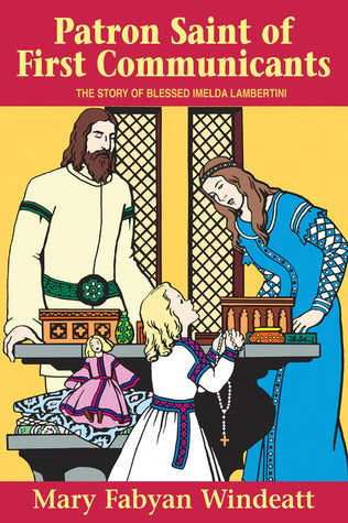 Book cover of Patron Saint of First Communicants: The Story of Blessed Imelda Lambertini by Mary Fabyan Windeatt, Gedge Harmon (Illus.)