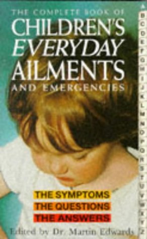 Book cover of The Complete Book of Children's Everyday Ailments and Emergencies by Martin   Edwards (Ed.)
