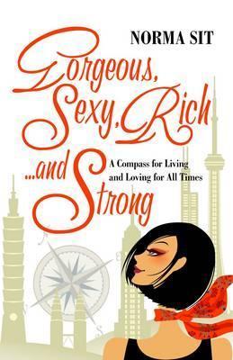 Book cover of Gorgeous, Sexy, Rich... and Strong by Norma Sit