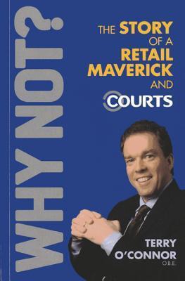 Book cover of Why Not?: The Story of a Retail Maverick and Courts by Terry O'Connor