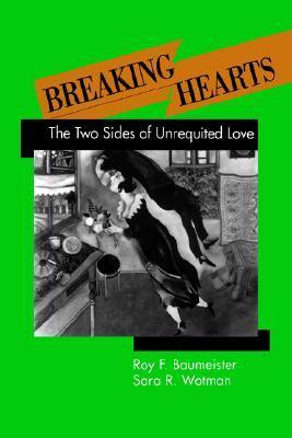 Book cover of Breaking Hearts: The Two Sides of Unrequited Love by Roy F. Baumeister, Sara R. Wotman
