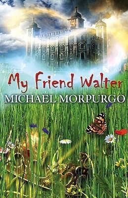 Book cover of My Friend Walter: Perfect For All Fans Of Horrible Histories by Michael Morpurgo