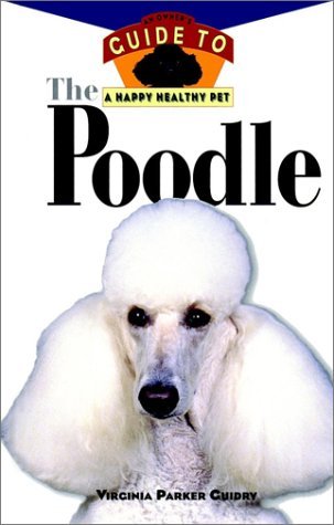 Book cover of The Poodle: An Owner's Guide to a Happy Healthy Pet by Virginia Parker Guidry