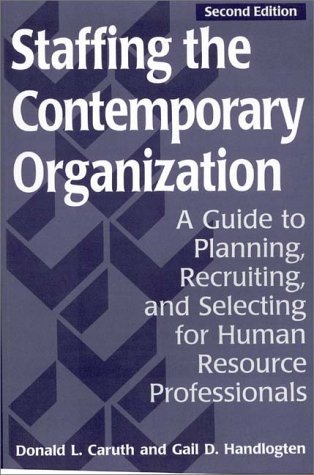 Book cover of Staffing The Contemporary Organization: A Guide To Planning, Recruiting, And Selecting For Human Resource Professionals by Donald L. Caruth