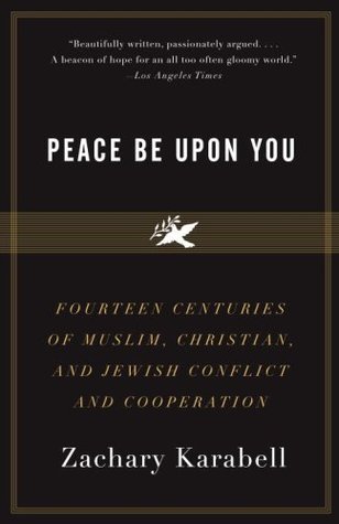 Book cover of Peace Be Upon You: Fourteen Centuries Of Muslim, Christian, And Jewish Conflict And Cooperation by Zachary Karabell