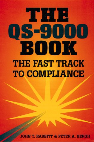 Book cover of The Qs-9000 Book: The Fast Track To Compliance by John T. Rabbitt, Peter A. Bergh