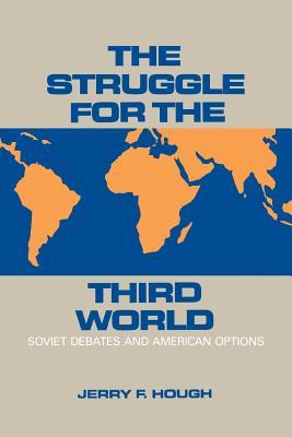 Book cover of The Struggle for the Third World: Soviet Debates and American Options by Jerry F. Hough