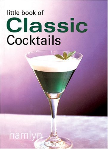 Book cover of The Little Book Of Classic Cocktails by Hamlyn Publishing Group