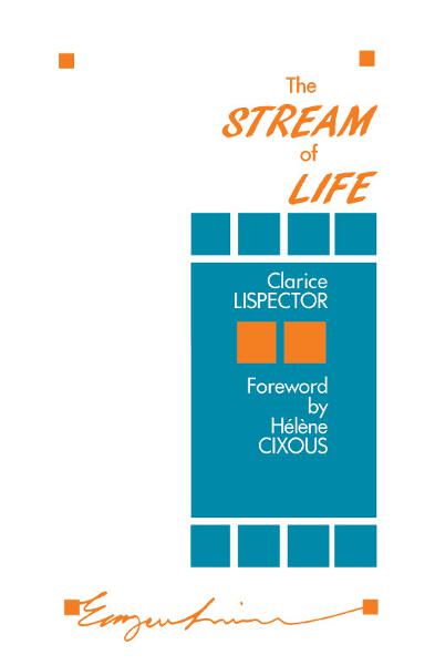 Book cover of The Stream Of Life by Clarice Lispector, Hélène Cixous (Foreword), Elizabeth Lowe (Trans.), Earl Fitz (Trans.)
