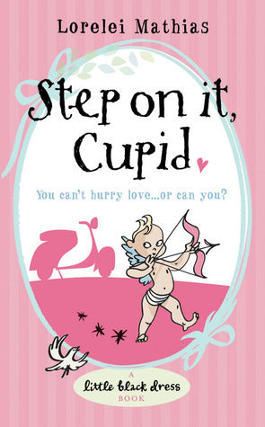 Book cover of Step On It, Cupid by Lorelei Mathias