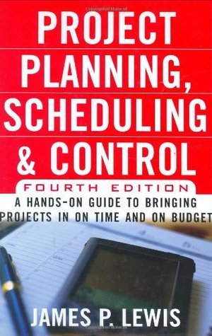 Book cover of Project Planning, Scheduling & Control, 4E: A Hands-On Guide to Bringing Projects in on Time and on Budget by James P. Lewis