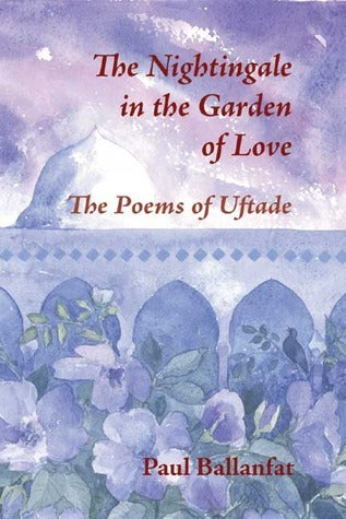 Book cover of The Nightingale In The Garden Of Love: The Poems Of Üftade by Paul Ballanfat, Angela Culme-Seymour (Translation)