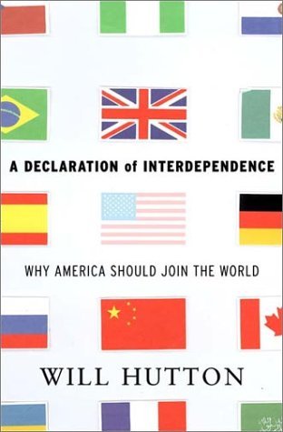 Book cover of A Declaration of Interdependence: Why America Should Join the World by Will Hutton
