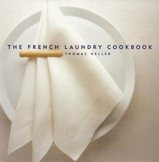 Book cover of The French Laundry Cookbook by Thomas Keller, Deborah Jones (Photographer)