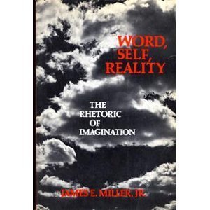 Book cover of Word, Self, Reality;: The Rhetoric Of Imagination by James E. Miller Jr.