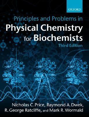 Book cover of Principles And Problems In Physical Chemistry For Biochemists by Nicholas C. Price, Raymond A. Dwek, Mark Wormald, R. G. Ratcliffe