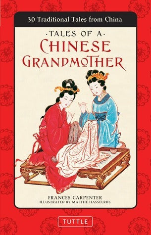 Book cover of Tales Of A Chinese Grandmother: 30 Traditional Tales From China by Frances Carpenter, Malthe Hasselriis