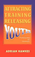 Book cover of Attracting, Training and Releasing Youth by Adrian L. Hawkes