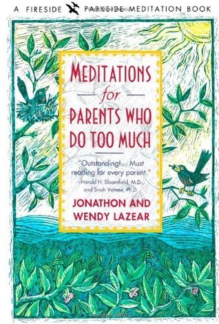 Book cover of Meditations For Parents Who Do Too Much by Jonathon Lazear
