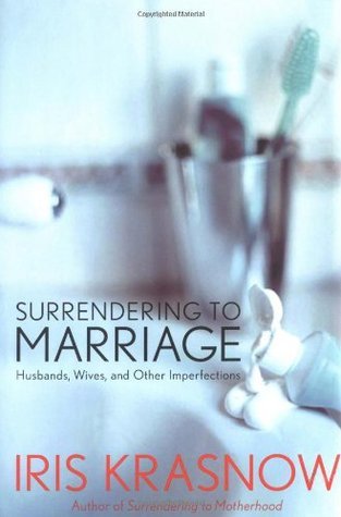 Book cover of Surrendering To Marriage: Husbands, Wives, And Other Imperfections by Iris Krasnow