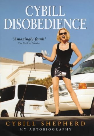 Book cover of Cybill Disobedience: How I Survived Beauty Pageants, Elvis, Sex, Bruce Willis, Lies, Marriage, Motherhood, Hollywood, And The Irrepressible Urge To Say What I Think by Cybill Shepherd