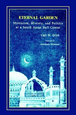 Book cover of Eternal Garden: Mysticism, History, and Politics at a South Asian Sufi Center (Muslim Spirit South Asia) by Carl W. Ernst