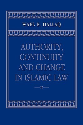 Book cover of Authority, Continuity And Change In Islamic Law by Wael B. Hallaq
