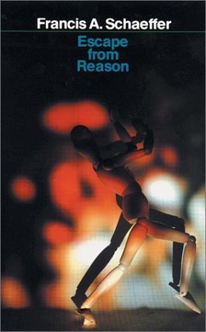 Book cover of Escape From Reason: A Penetrating Analysis Of Trends In Modern Thought by Francis A. Schaeffer